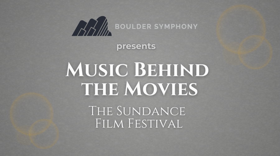 Sunday, February 1 at 4:00 p.m.

Step into the cinematic world of the Sundance Film Festival, where the Boulder Symphony brings the spirit of independent film to life.